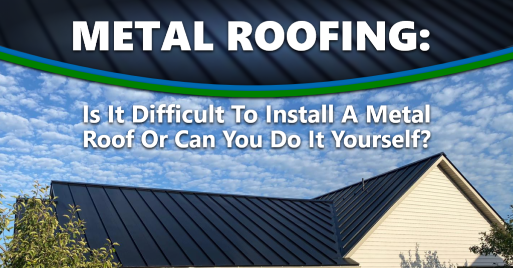 Is It Difficult To Install A Metal Roof Or Can You DIY? | Vertex Metal ...