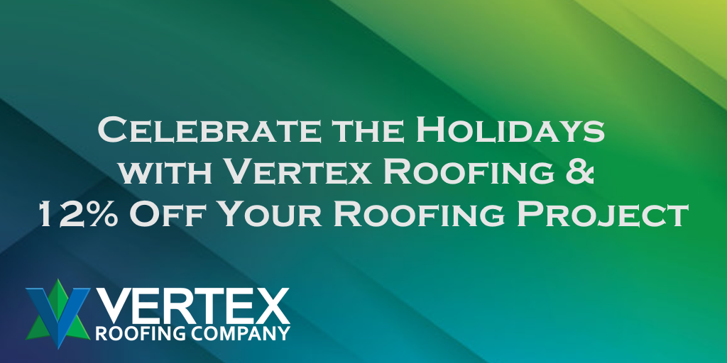 Celebrate the Holidays with Vertex Roofing & 12% Off Your Roofing Project2